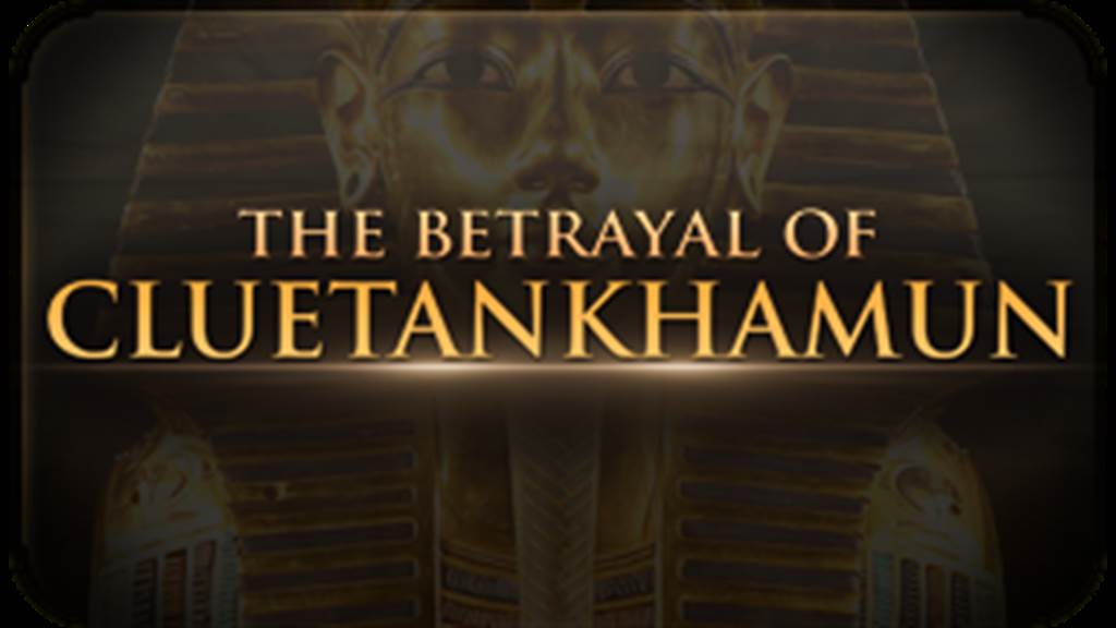 The Betrayal of Cluetankhamun