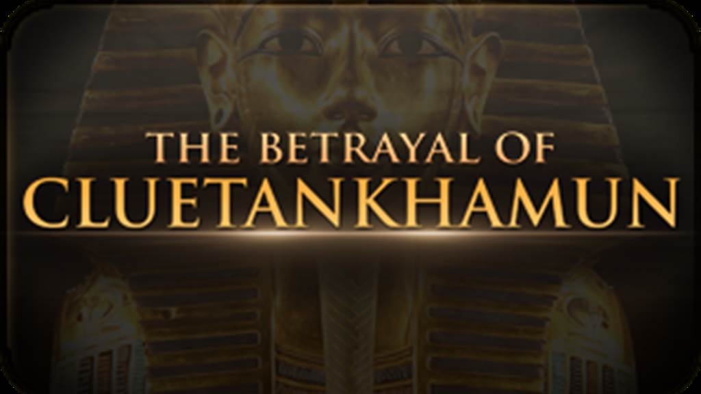 THE BETRAYAL OF CLUETANKHAMUN
