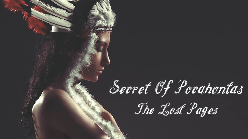 SECRET OF POCAHONTAS:
THE LOST PAGES
