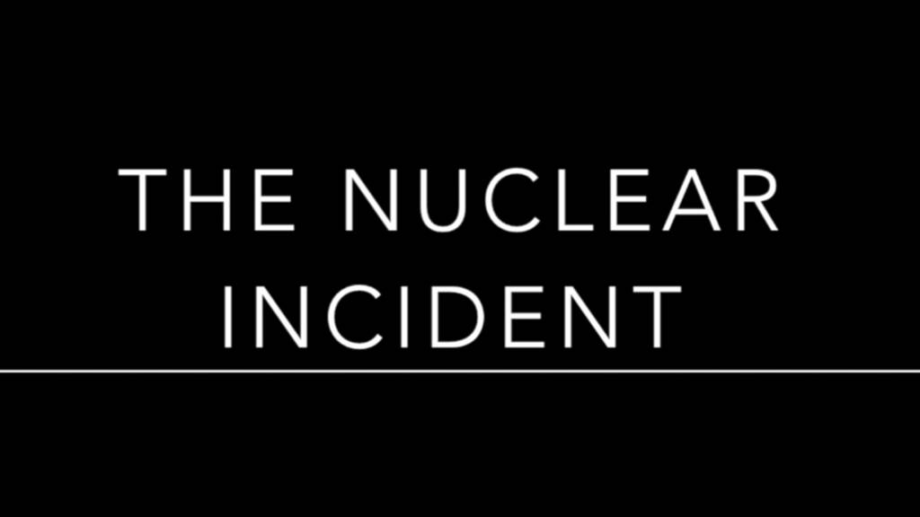 THE NUCLEAR INCIDENT